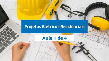 Projetos Elétricos Residenciais Aula 1 de 4
