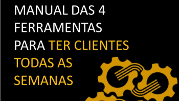 Manual das 4 Ferramentas Para Ter Clientes Todas as Semanas