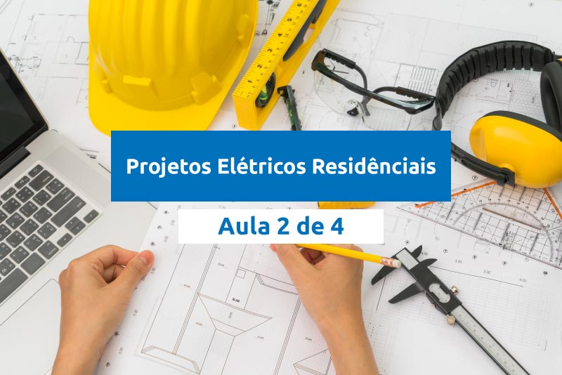 Projetos Elétricos Residenciais Aula 2 de 4