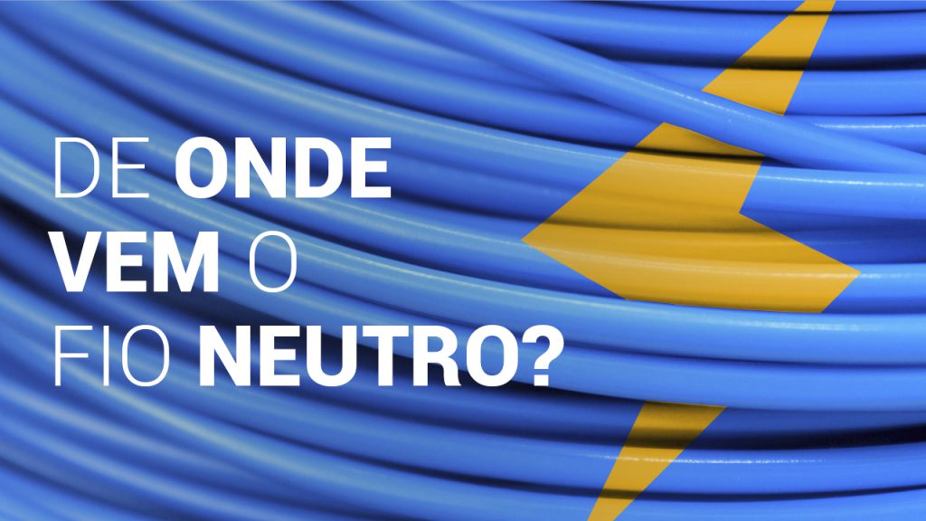 Fio Neutro…Você sabe onde ele Nasce?